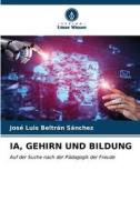 IA, GEHIRN UND BILDUNG di José Luis Beltrán Sánchez edito da Verlag Unser Wissen