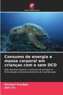 Consumo de energia e massa corporal em crianças com e sem DCD di Michael Pryzbek, Jian Liu edito da Edições Nosso Conhecimento