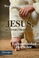 Jesús, nuestro hermano : la humanidad del Señor di Wilfrid J. Harrington edito da Mensajero, S.A.