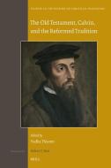 The Old Testament, Calvin, and the Reformed Tradition edito da BRILL ACADEMIC PUB