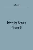 Interesting Memoirs (Volume I) di A. Lady edito da Alpha Editions
