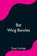 Bat Wing Bowles di Dane Coolidge edito da Alpha Editions