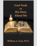 God Nods on His Story About Me di William A. Ph. D. Gray edito da William A. Gray, Ph.D.