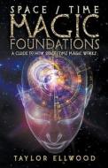 Space/Time Magic Foundations di Taylor Ellwood edito da Taylor Ellwood