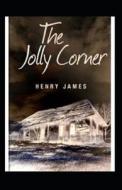 The Jolly Corner Annotated di James Henry James edito da Independently Published