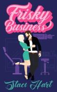 Frisky Business di Hart Staci Hart edito da Independently Published