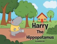 Harry The Hippopotamus di Sharon Cox edito da CHRISTIAN FAITH PUB INC