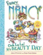 Fancy Nancy: Ooh La La! It's Beauty Day di Jane O'Connor edito da HARPERCOLLINS