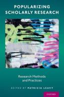 Popularizing Scholarly Research di Patricia Leavy edito da Oxford University Press Inc