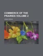 Commerce of the Prairies, Or, the Journal of a Santa F Trader; During Eight Expeditions Across the Great Western Prairies, and a Residence of di Josiah Gregg edito da Rarebooksclub.com