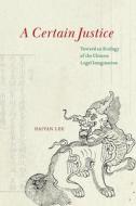 A Certain Justice di Haiyan Lee edito da The University Of Chicago Press