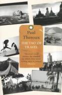 The Tao of Travel: Enlightenments from Lives on the Road di Paul Theroux edito da Hamish Hamilton