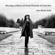 Shooting al Museo di Storia Naturale di Calci Pisa di Arte Moda Italia edito da Lulu.com