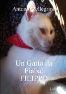 Un Gatto Da Fiaba di Antonio Pellegrino edito da Lulu.com