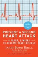 Prevent a Second Heart Attack: 8 Foods, 8 Weeks to Reverse Heart Disease di Janet Bond Brill edito da THREE RIVERS PR