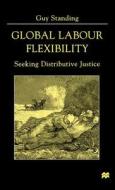 Global Labour Flexibility: Seeking Distributive Justice di Guy Standing edito da SPRINGER NATURE