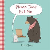 Please Don't Eat Me di Liz Climo edito da LITTLE BROWN & CO
