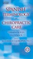 Spanish Terminology For Chiropractic Care di Mosby edito da Elsevier - Health Sciences Division