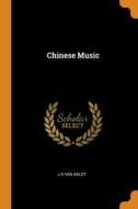 Chinese Music di J A Van Aalst edito da Franklin Classics Trade Press