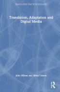 Translation, Adaptation And Digital Media di John Milton, Silvia Cobelo edito da Taylor & Francis Ltd