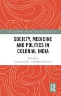 Society, Medicine And Politics In Colonial India edito da Taylor & Francis Ltd