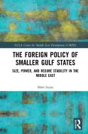 The Foreign Policy Of Smaller Gulf States di Mate Szalai edito da Taylor & Francis Ltd