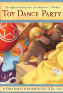 Toy Dance Party: Being the Further Adventures of a Bossyboots Stingray, a Courageous Buffalo, & a Hopeful Round Someone  di Emily Jenkins edito da YEARLING
