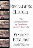 Reclaiming History: The Assassination of President John F. Kennedy [With CD] di Vincent Bugliosi edito da W W NORTON & CO