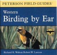 Birding by Ear: Western North America di Richard K. Walton, Robert W. Lawson edito da Houghton Mifflin Harcourt (HMH)