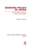 Banking Policy in Japan di William M. Tsutsui edito da Routledge