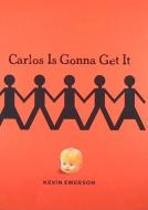 Carlos Is Gonna Get It di Kevin Emerson edito da SCHOLASTIC