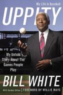 Uppity: My Untold Story About the Games People Play di Bill White edito da GRAND CENTRAL PUBL