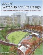 Google Sketchup For Site Design di Daniel Tal edito da John Wiley And Sons Ltd