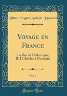 Voyage En France, Vol. 4: Les Iles de L'Atlantique; II. D'Hoëdic à Ouessant (Classic Reprint) di Victor-Eugene Ardouin-Dumazet edito da Forgotten Books