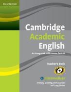Cambridge Academic English B1+ Intermediate Teacher's Book di Anthony Manning, Chris Sowton, Craig Thaine edito da Cambridge University Press