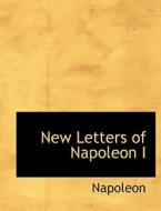New Letters Of Napoleon I di Napoleon edito da Bibliolife