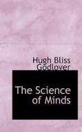 The Science Of Minds di Hugh Bliss Godlover edito da Bibliolife
