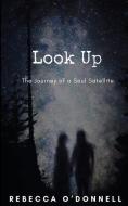 Look Up: The Journey of a Soul Satellite di Rebecca O'Donnell edito da LIGHTNING SOURCE INC