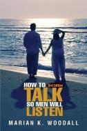 How to Talk So Men Will Listen di Marian K. Woodall edito da AUTHORHOUSE