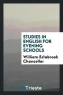 Studies in English for Evening Schools di William Estabrook Chancellor edito da LIGHTNING SOURCE INC