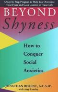 Beyond Shyness: How to Conquer Social Anxiety Step: How to Conquer Social Anxieties di Jonathan Berent edito da FIRESIDE BOOKS