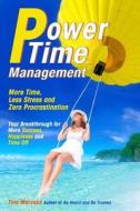 Power Time Management: More Time, Less Stress, and Zero Procrastination (Your Breakthrough for More Success, Happiness and Time Off) di Tom Marcoux edito da Tom Marcoux Media, LLC