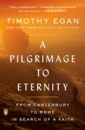 A Pilgrimage to Eternity: From Canterbury to Rome in Search of a Faith di Timothy Egan edito da PENGUIN GROUP