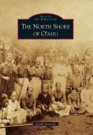 The North Shore of O'Ahu di Joseph Kennedy edito da ARCADIA PUB (SC)