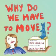 Why Do We Have to Move? di Joy O'Neill edito da New Generation Publishing