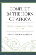 CONFLICT IN THE HORN OF AFRICAPB di Vincent Bakpetu Thompson edito da Rowman and Littlefield