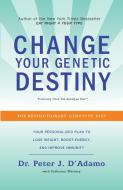 Change Your Genetic Destiny: The Revolutionary Genotype Diet di Peter J. D'Adamo, Catherine Whitney edito da BROADWAY BOOKS
