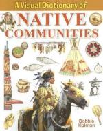 A Visual Dictionary of Native Communities di Bobbie Kalman edito da CRABTREE PUB