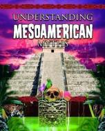 Understanding Mesoamerican Myths di Natalie Hyde edito da CRABTREE PUB