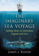 Bloom, J:  The Imaginary Sea Voyage di James J. Bloom edito da McFarland